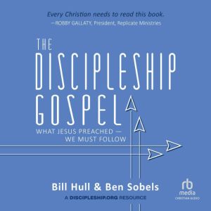 The Discipleship Gospel: What Jesus PreachedWe Must Follow