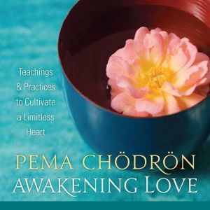 Awakening Love: Teachings and Practices to Cultivate a Limitless Heart