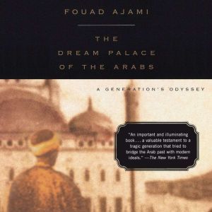 Dream Palace of the Arabs, The, Fouad Ajami