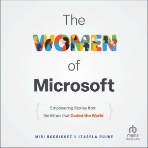The Women of Microsoft: Empowering Stories from the Minds that Coded the World