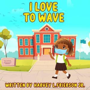 I Love to wave, Harvey L Frierson Jr.