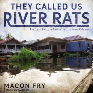 They Called Us River Rats, Macon Fry