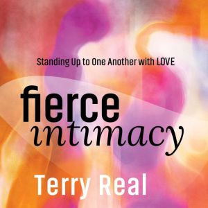 Fierce Intimacy: Standing Up to One Another with Love