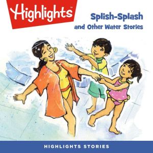 SplishSplash and Other Water Stories..., Highlights for Children