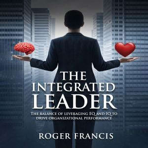 The Integrated Leader, Roger Francis