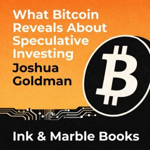 What Bitcoin Reveals About Speculativ..., Joshua Goldman