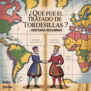 ¿Qu fue el Tratado de Tordesillas ?   - Historia Resumida
