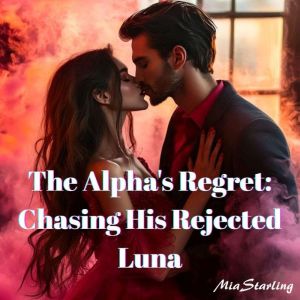 The Alpha's Regret: Chasing His Rejected Luna