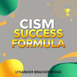 CISM Success Formula: Unlock Your Path to Security Mastery: "Unlock your potential with engaging audio lessons tailored for CI