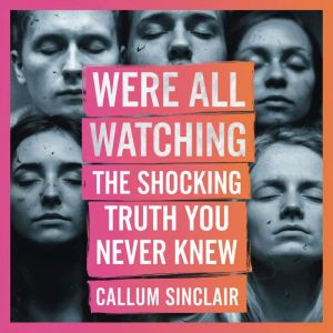 We Were All Watching  The Shocking T..., Callum Sinclair