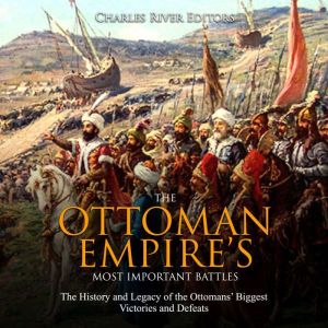 The Ottoman Empires Most Important B..., Charles River Editors