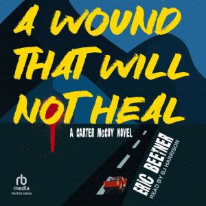 A Wound That Will Not Heal, Eric Beetner
