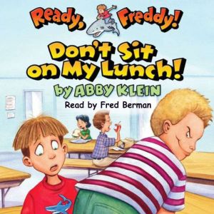 Don't Sit on My Lunch! (Ready, Freddy! #4)