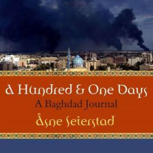 A Hundred and One Days A Baghdad Journal, Asne Seierstad