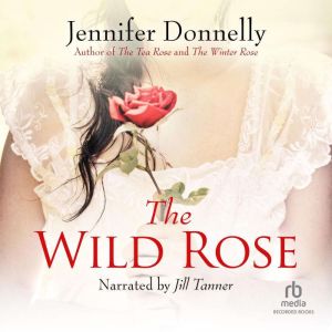 The Wild Rose, Jennifer Donnelly