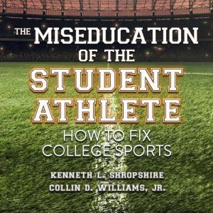 The Miseducation of the Student Athle..., Collin D. Williams, Jr.