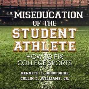 The Miseducation of the Student Athle..., Kenneth L. Shropshire