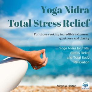 Yoga Nidra  Total Stress Relief  Re..., Virginia Harton