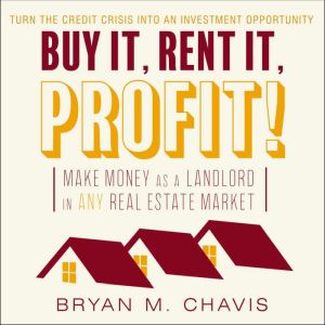 Buy It, Rent It, Profit! , Bryan M. Chavis