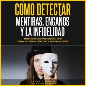Como Detectar Mentiras, Enganos y la ..., Juan David Arbelaez