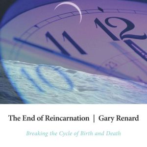 The End of Reincarnation, Gary Renard