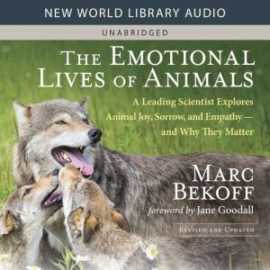 The Emotional Lives of Animals, Marc Bekoff