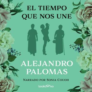 El tiempo que nos une The Time that ..., Alejandro Palomas