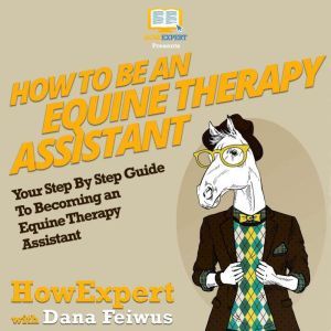 How To Be an Equine Therapy Assistant..., HowExpert