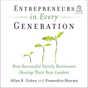 Entrepreneurs in Every Generation: How Successful Family Businesses Develop Their Next Leaders
