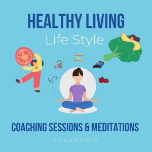Healthy Living Life Style coaching se..., Think and Bloom