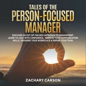 Tales of the PersonFocused Manager, Zachary Carson
