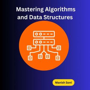 Mastering Algorithms and Data Structu..., Manish Soni