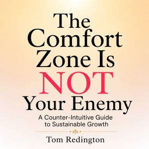 The Comfort Zone Is Not Your Enemy, Tom Redington