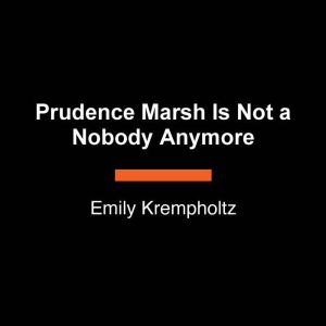 Prudence Marsh Is Not a Nobody Anymor..., Emily Krempholtz