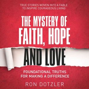 The Mystery of Faith, Hope and Love, Ron Dotzler