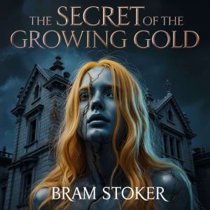 The Secret of the Growing Gold, Bram Stoker