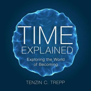 Time explained: Exploring the World of Becoming.