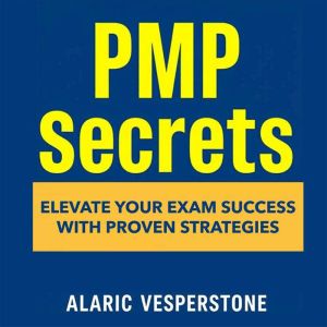 PMP Secrets: Elevate Your Exam Success with Proven Strategies: "Unlock your PMP potential! Dive into dynamic audio lessons tai