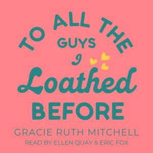 To All the Guys I Loathed Before, Gracie Ruth Mitchell