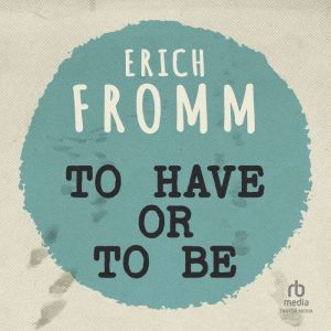 To Have or To Be?, Erich Fromm