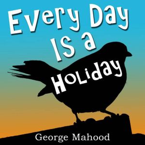 Every Day is a Holiday: the hilarious true story of one dads attempt to celebrate the weird and wonderful calendar days