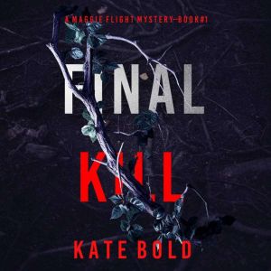 Final Kill (A Maggie Flight Suspense ThrillerBook One): Digitally narrated using a synthesized voice
