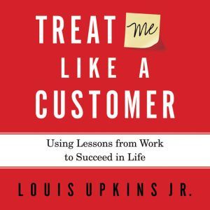 Treat Me Like a Customer, Louis Upkins, Jr.