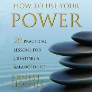 How to Use Your Power, Ernest Holmes