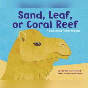Sand, Leaf, or Coral Reef: A Book About Animal Habitats