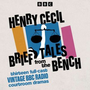 Brief Tales from the Bench: 13 Full-Cast Vintage BBC Radio Courtroom Dramas