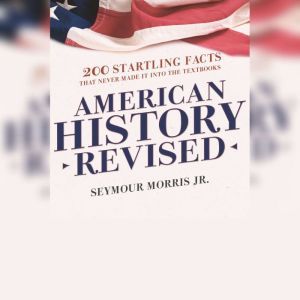 American History Revised, Seymour Morris Jr.