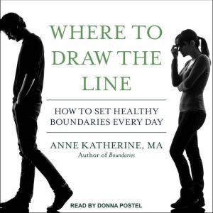 Where to Draw the Line: How to Set Healthy Boundaries Every Day, MA Katherine