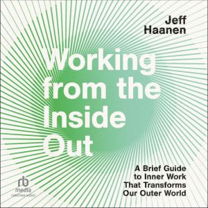 Working from the Inside Out, Jeff Haanen