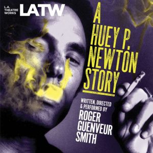 A Huey P. Newton Story, Roger Guenveur Smith